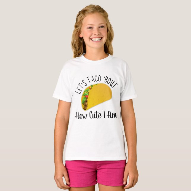 Lasst uns Taco 'Bout Wie Niedlich ich bin - Funny  T-Shirt (Vorne ganz)