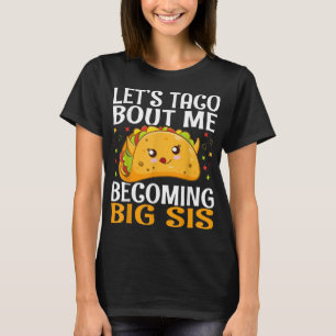 Lasst uns Taco dafür machen, dass ich Big Sis Funn T-Shirt