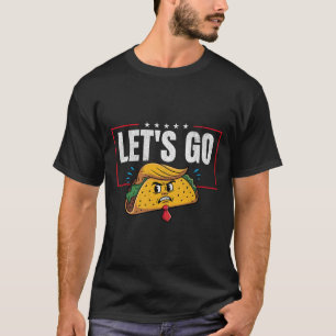 Lasst Uns Taco Lustig Trump Kommt Immer Mit Hühner T-Shirt