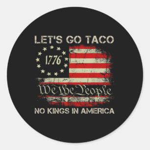Lasst uns Taco No Kings in Amerika gehen seit 1776 Runder Aufkleber