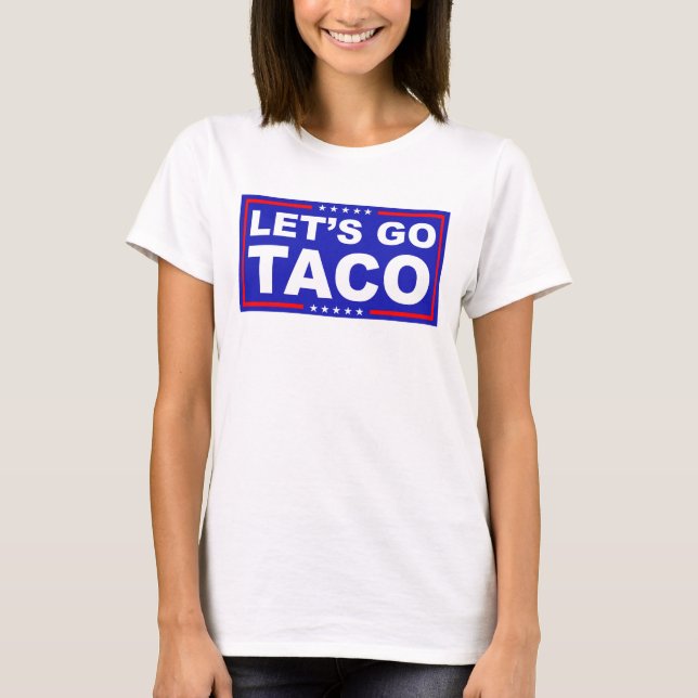 Lasst uns Taco Politischer Humor gehen T-Shirt (Vorderseite)