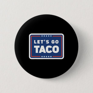 Lasst uns Taco Trump gehen, kneift immer aus, lust Button