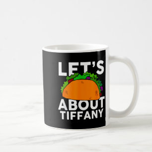 Lasst uns Taco über Tiffany Name Shirt Taco Gesche Kaffeetasse