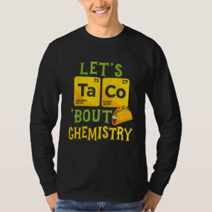 Lasst uns über Chemie taco'n - Lustiger Wissenscha T-Shirt
