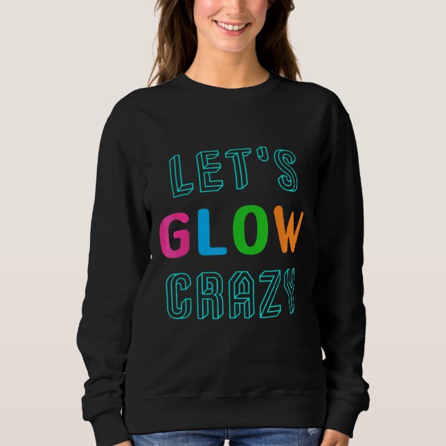 Lasst uns verrückt glühen sweatshirt (Vorderseite)