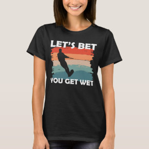 Lasst uns wetten, dass ihr Wasserski bekommt T-Shirt
