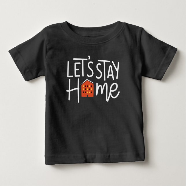 Lasst uns Zuhause House Bleibe haben Baby T-shirt (Vorderseite)