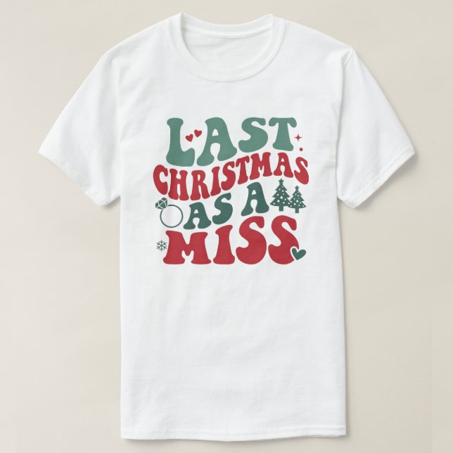 Last Christmas As A Miss T-Shirt (Design vorne)