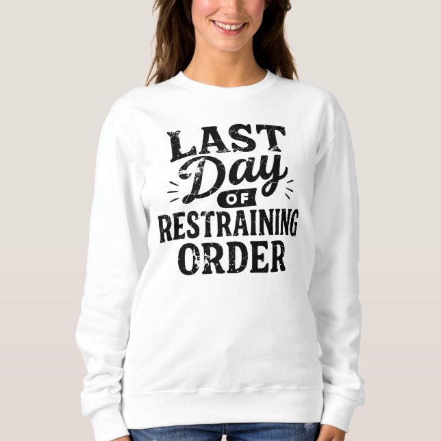 Last Day of Restraining Order Black Print Sweatshirt (Vorderseite)