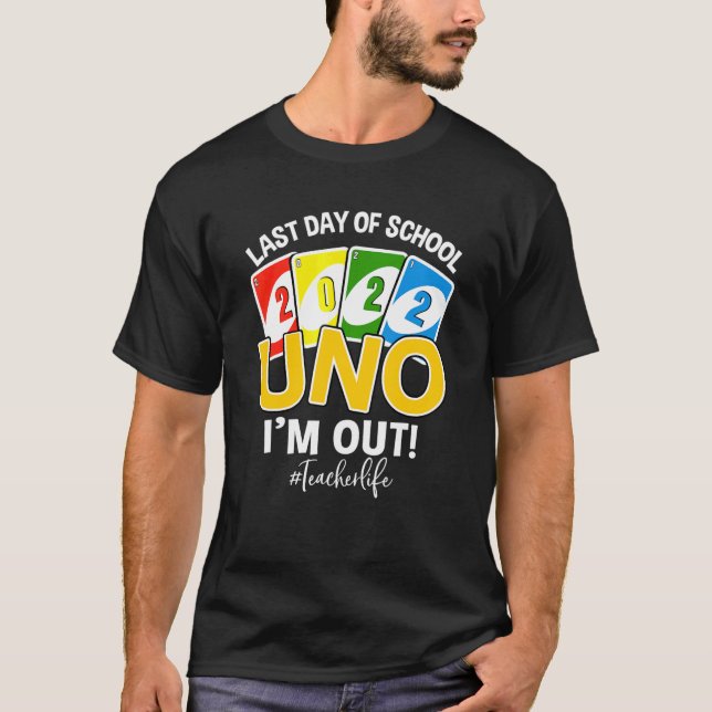 Last Day Of School 2022 Uno I'm Out Teacher Life T-Shirt (Vorderseite)