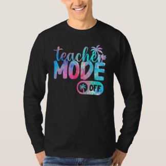 Last Day of School teacher mode off Teacher_3 T-Shirt
