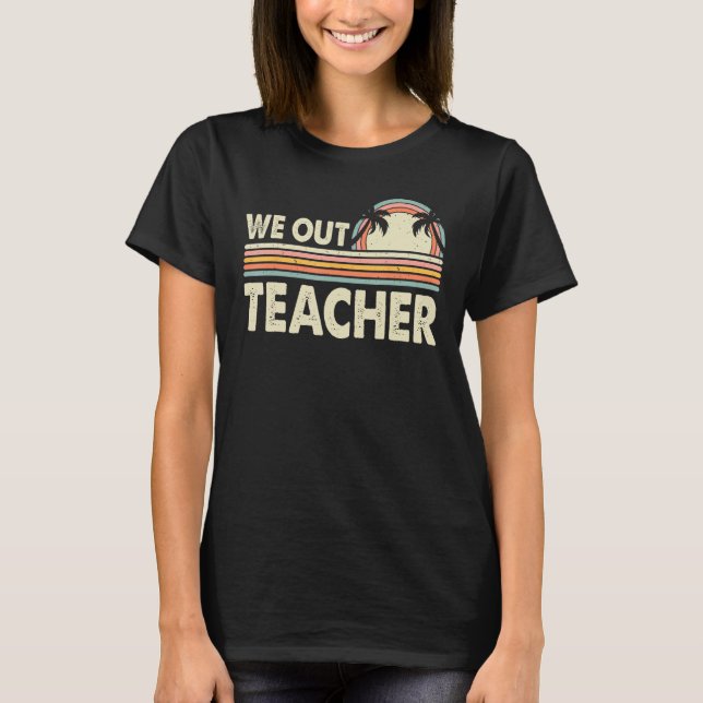 Last Day Of School We Out Teacher Summer Break Vin T-Shirt (Vorderseite)