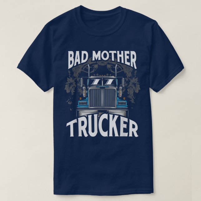 Lastwagenfahrer Bad Mother Trucker T-Shirt (Design vorne)
