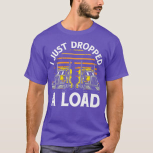 Lastwagenfahrer Ich habe gerade ein Lastschiff abg T-Shirt