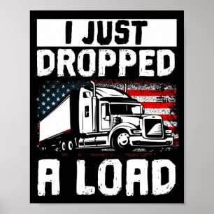 Lastwagenfahrer Ich habe gerade eine Last abgenomm Poster