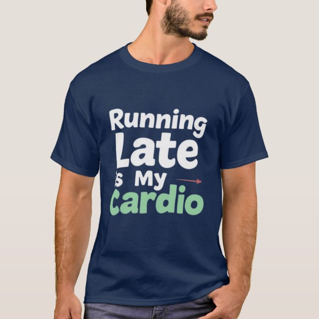 Late ist mein Cardio-T-Shirt T-Shirt (Vorderseite)