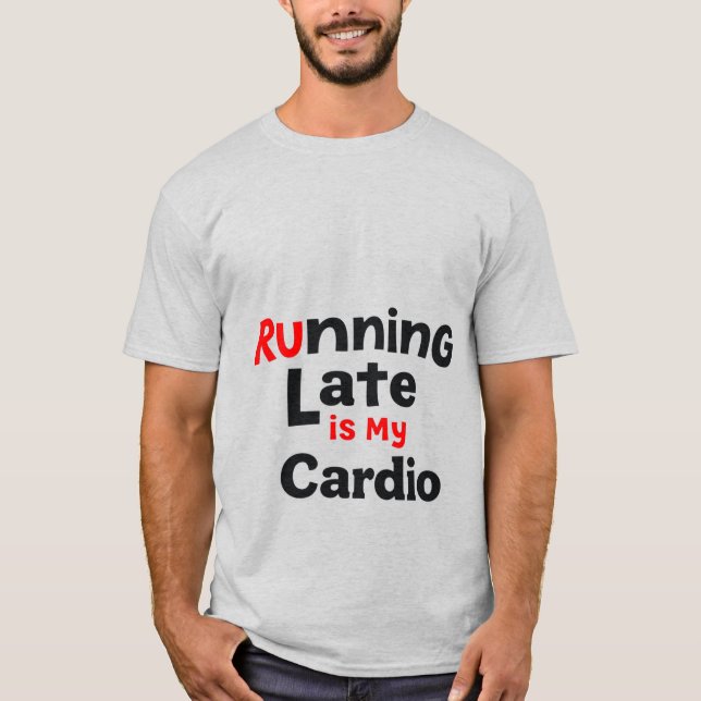 "Late Late is My Cardio - Funny Lazy Fitness Qu T-Shirt (Vorderseite)