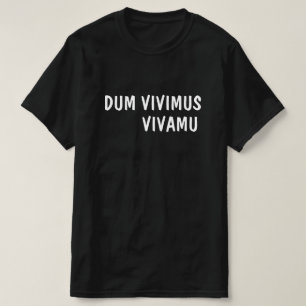 Latein: Dum Vivimus, Vivamus T-Shirt