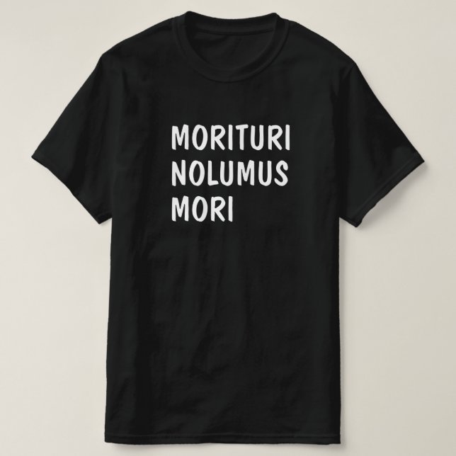 Lateinisch: Morituri Nolumus Mori T-Shirt (Design vorne)