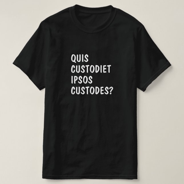 Lateinisch: Quis custodiet ipsos custodes? T-Shirt (Design vorne)