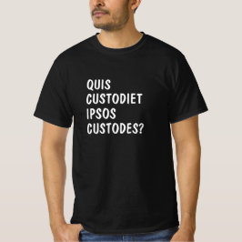 Lateinisch: Quis custodiet ipsos custodes? T-Shirt