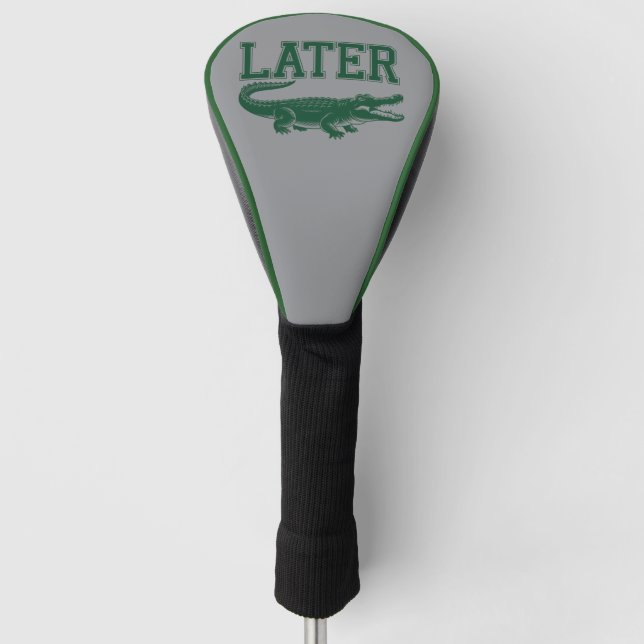 Later Alligator Funny Gator Joke Saying  Golf Headcover (Vorderseite)