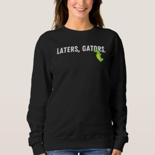 Laters Gators Childish grüßen Sarcastic Alligat Sweatshirt