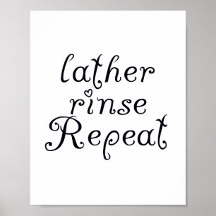 Lather Rinse Repeat Badezimmer Sign Poster