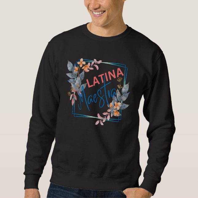 Latina Teacher Maestra Latino Teachers Women Flowe Sweatshirt (Vorderseite)