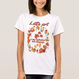 Latte art ist meine Liebe im September T-Shirt