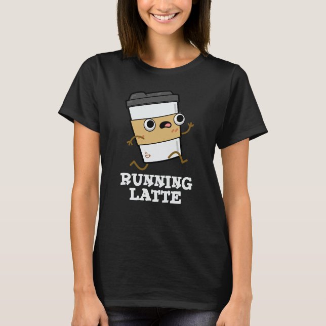 Latte Funny Coffee Pun Dark BG läuft T-Shirt (Vorderseite)