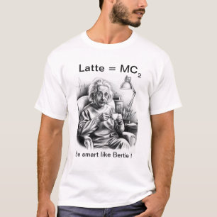 Latte = MC 2, Albert Eistein Coffee Edition T-Shirt