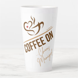 Latte Tasse - Kaffee On - Chaos verwaltet