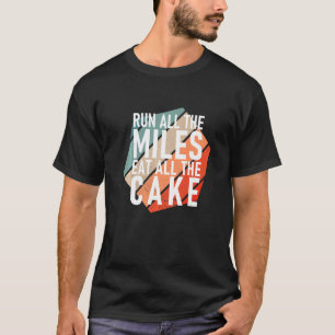 Lauf alle Meilen essen alle Kuchen Runner T-Shirt