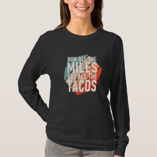 Lauf alle Meilen, iss alle Tacos Läufer T-Shirt