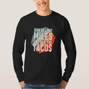 Lauf alle Meilen, iss alle Tacos Läufer T-Shirt