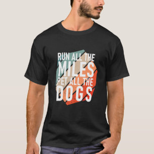 Lauf alle Meilen, um alle Hunde zu begleichen T-Shirt
