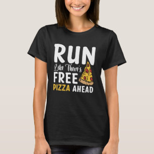 Lauf, als gäbe es Pizza gratis voraus T-Shirt