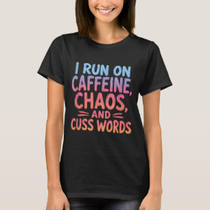 Lauf auf Koffein Chaos Flüche Lustige Mutterschaft T-Shirt