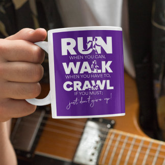 Lauf... Gehen... Crawl... Gib einfach nicht auf! Kaffeetasse