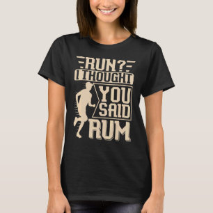 Lauf ich dachte, du sagtest Rum Marathon und lief T-Shirt