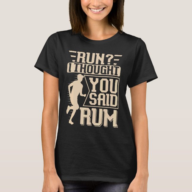 Lauf ich dachte, du sagtest Rum Marathon und lief T-Shirt (Vorderseite)
