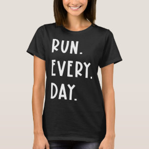 Lauf jeden Tag Funny Running Streak Sprichwort Täg T-Shirt