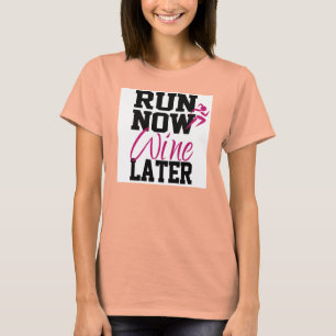 Lauf jetzt, Wein später T-Shirt