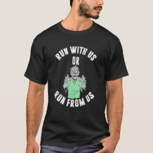 Lauf mit uns oder lauf vor uns weg T-Shirt