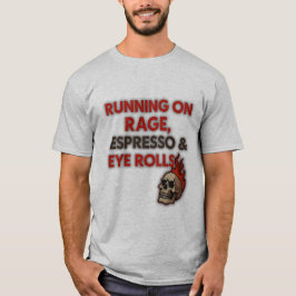 Laufen auf Wut, Espresso und Augenrollen T-Shirt