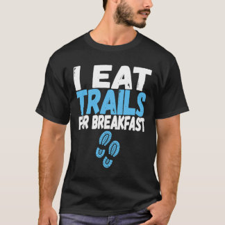 Laufen Ich esse Trails für das Frühstück Funny Tra T-Shirt