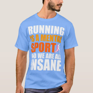 Laufen ist ein psychischer Sport und wir sind alle T-Shirt