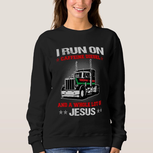 Laufen Sie mit Koffein und einer Menge Jesus LKWer Sweatshirt (Vorderseite)