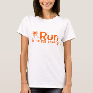 laufen Sie… wie Sie stahl etwas! T-Shirt